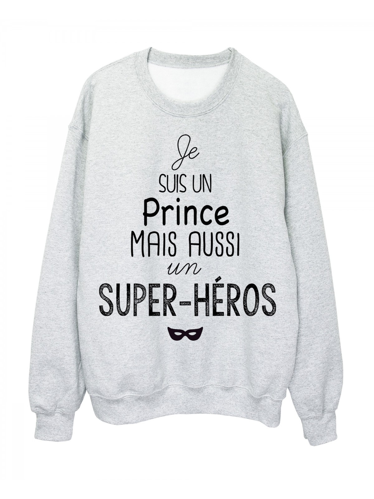 Sweat-Shirt citation je suis un Prince mais aussi un super hÃ©ros