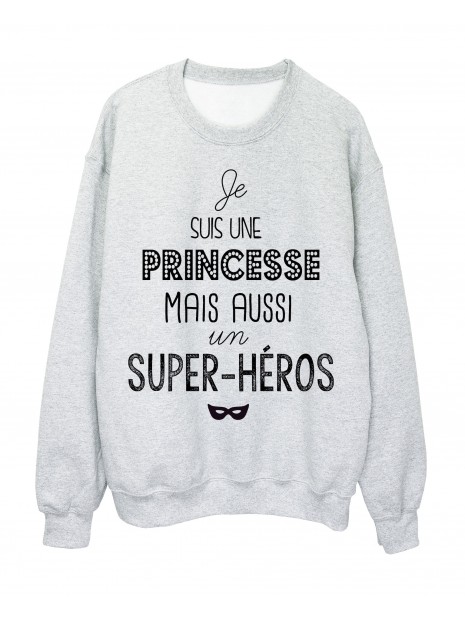 Sweat Shirt Citation Je Suis Une Princesse Mais Aussi Un Super Heros