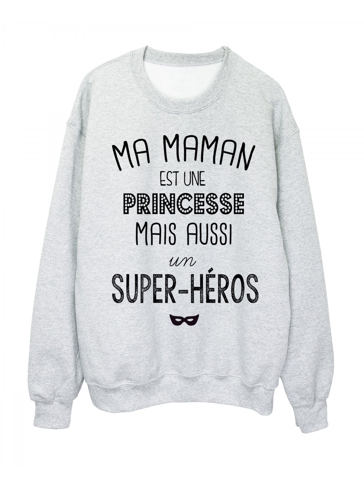 Sweat-Shirt citation Ma maman est une princesse mais aussi un super hÃ©ros
