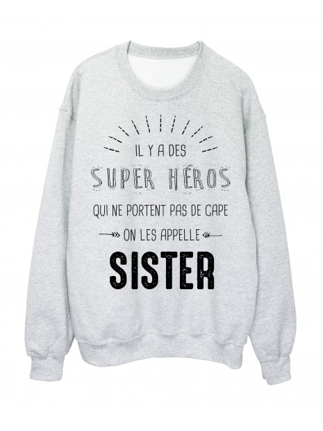 Sweat Shirt Soeur Il Y A Des Super Heros Qui Ne Portent Pas De Cape