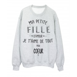 Sweat-Shirt citation Ma petite FILLE Je t'aime de tout mon coeur
