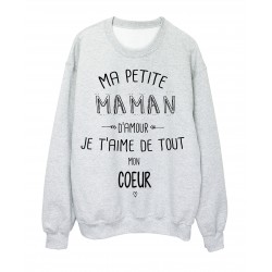 Sweat-Shirt citation Ma petite MAMAN Je t'aime de tout mon coeur