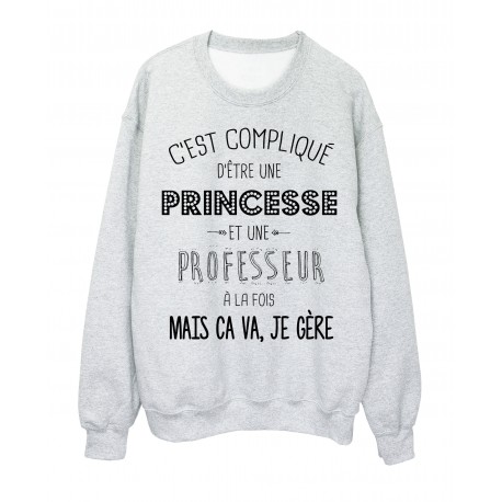 Sweat-Shirt citation C'est compliquÃ© d'etre une princesse et une prof a la fois