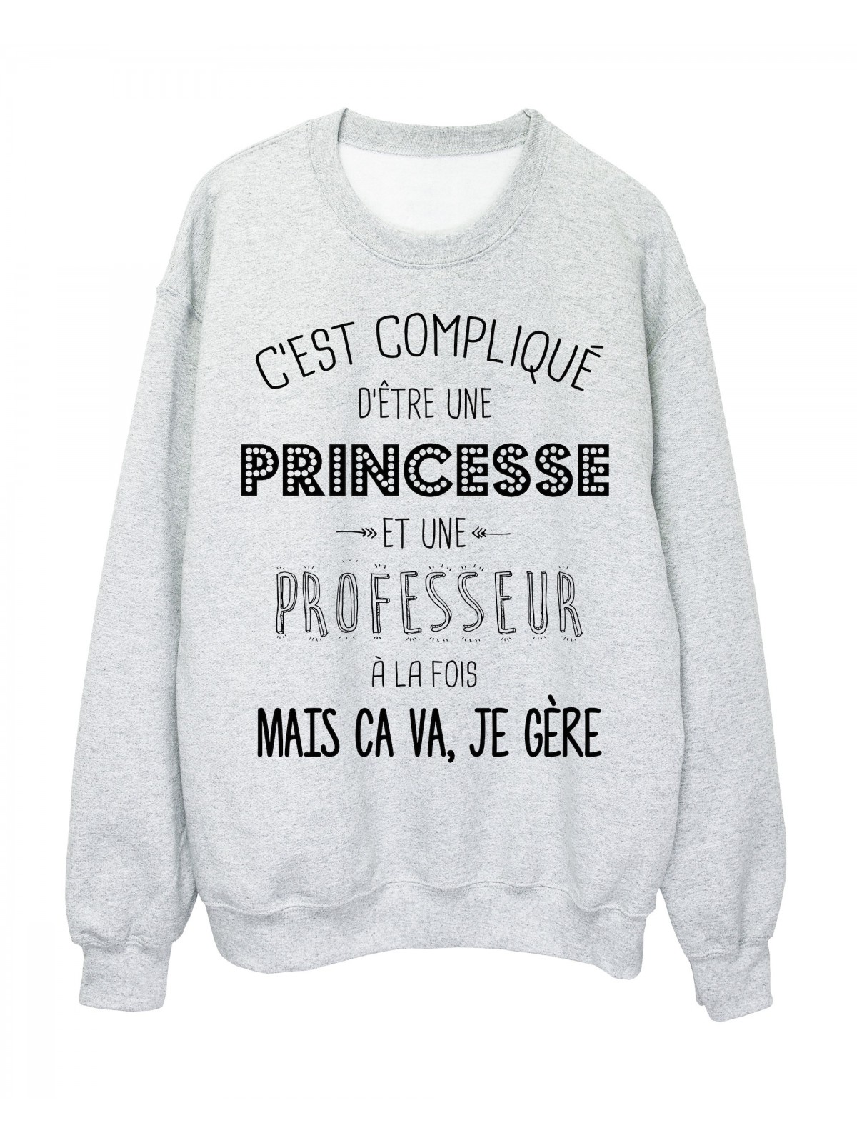 Sweat-Shirt citation C'est compliquÃ© d'etre une princesse et une prof a la fois