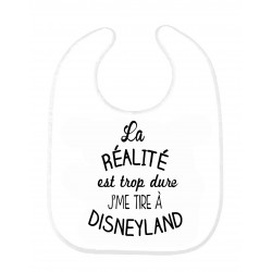 Bavoir bÃ©bÃ© citation La rÃ©alitÃ© est trop dure jme tire a disneyland ref 204