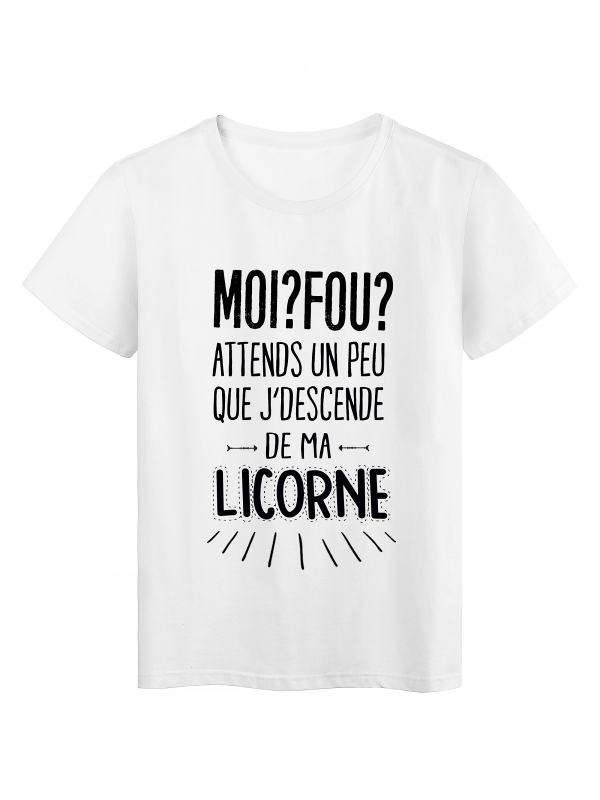 T-Shirt citation humour Moi Fou ? attends un peu que jdescende de ma licorne