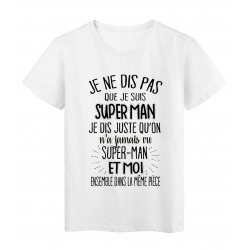 T-Shirt citation humour On a jamais vu superman et moi dans la meme piece