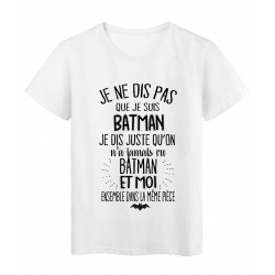 T-Shirt citation humour On a jamais vu BATMAN et moi dans la meme piece