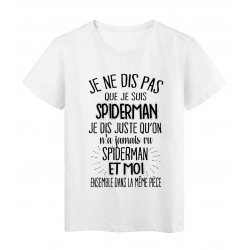 T-Shirt citation humour On a jamais vu SPIDERMAN et moi dans la meme piece ref 2039