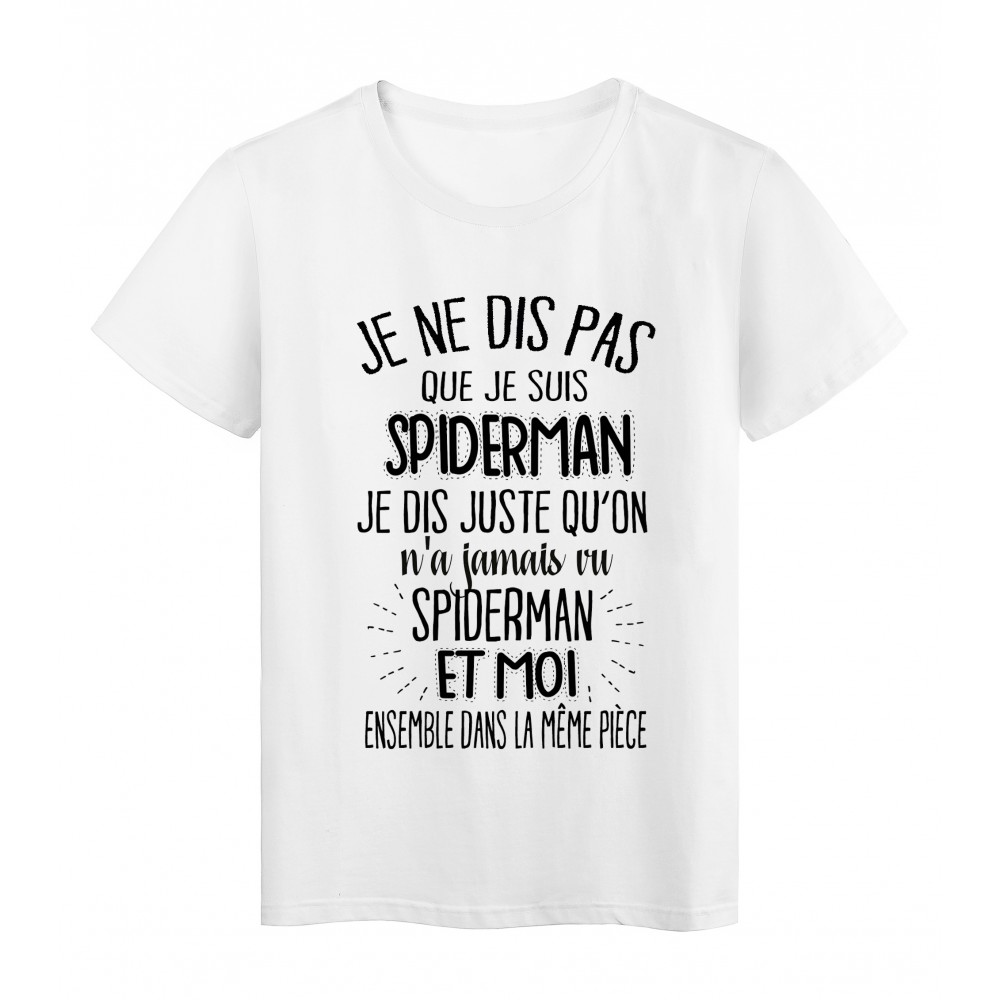 T-Shirt citation humour On a jamais vu SPIDERMAN et moi dans la meme piece ref 2039