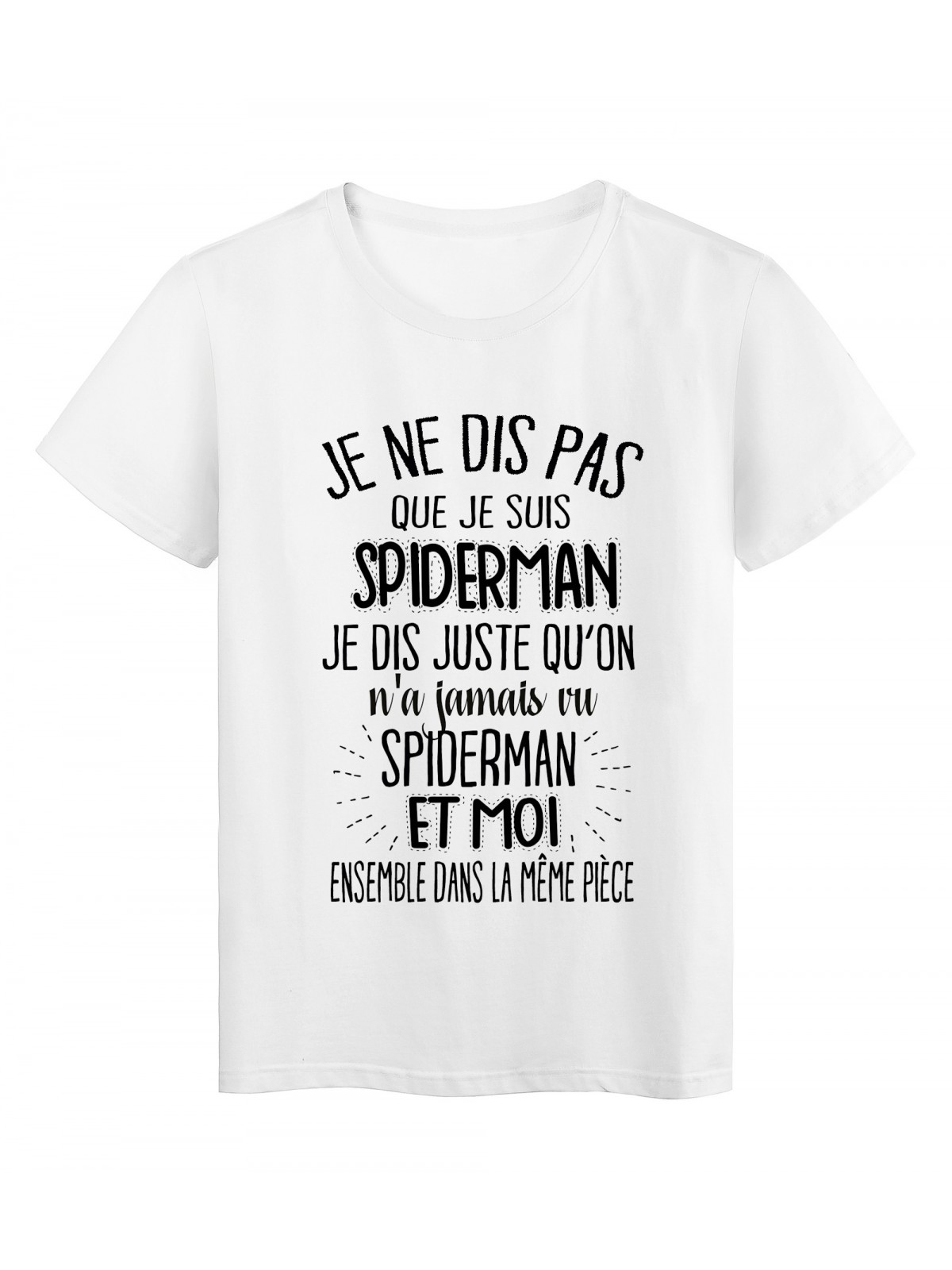 T-Shirt citation humour On a jamais vu SPIDERMAN et moi dans la meme piece ref 2039