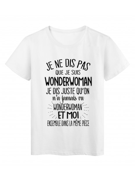 T Shirt Citation Humour On A Jamais Vu Wonderwoman Et Moi Dans La Meme Piece