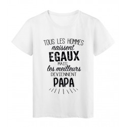 T-Shirt citation Tous les hommes naissent Ã©gaux - Papa rÃ©f Tee shirt 2064