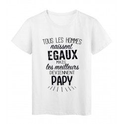 T-Shirt citation Tous les hommes naissent égaux ... Papy réf Tee shirt 2065