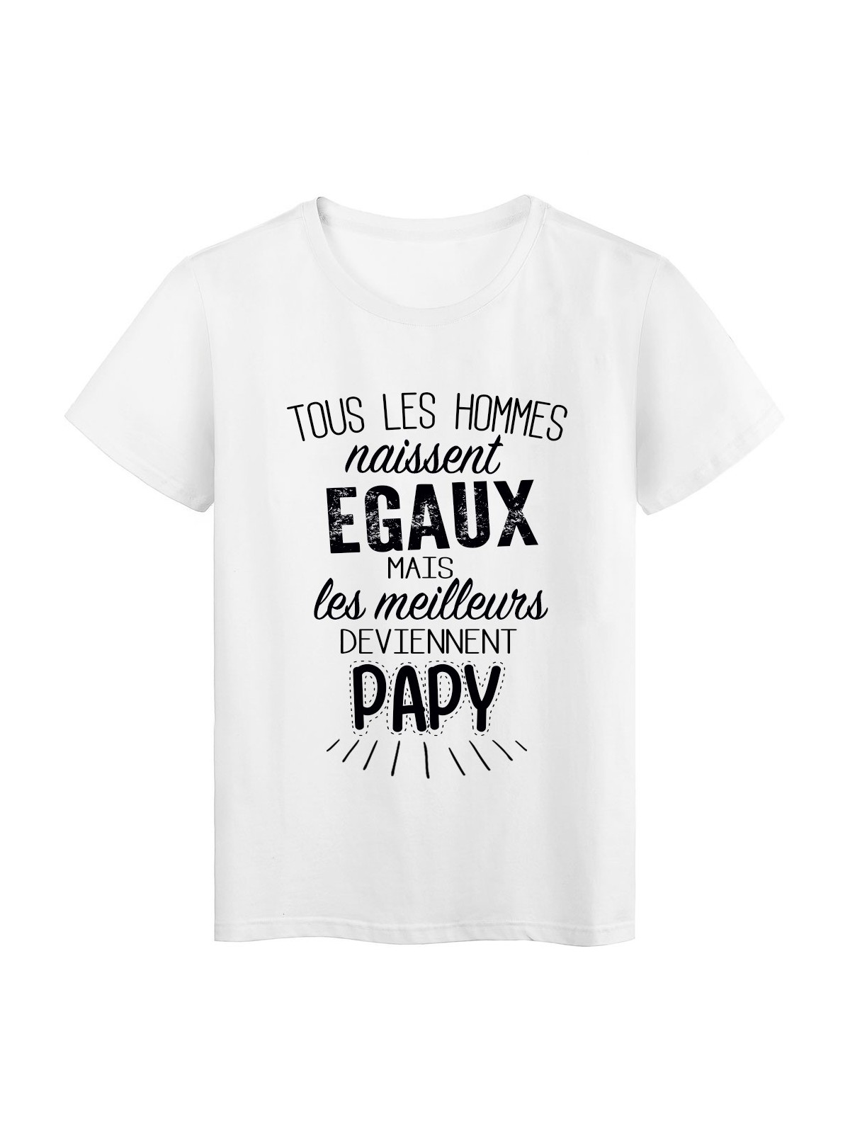 T-Shirt citation Tous les hommes naissent Ã©gaux ... Papy rÃ©f Tee shirt 2065