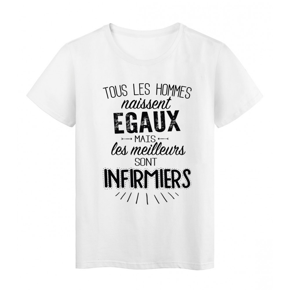T-Shirt citation Tous les hommes naissent Ã©gaux...Infirmiers rÃ©f Tee shirt 2071