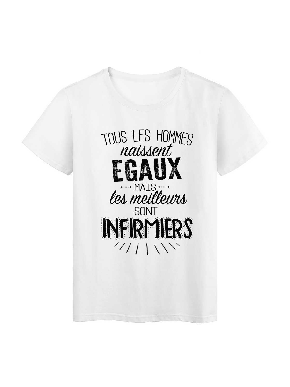 T-Shirt citation Tous les hommes naissent Ã©gaux...Infirmiers rÃ©f Tee shirt 2071