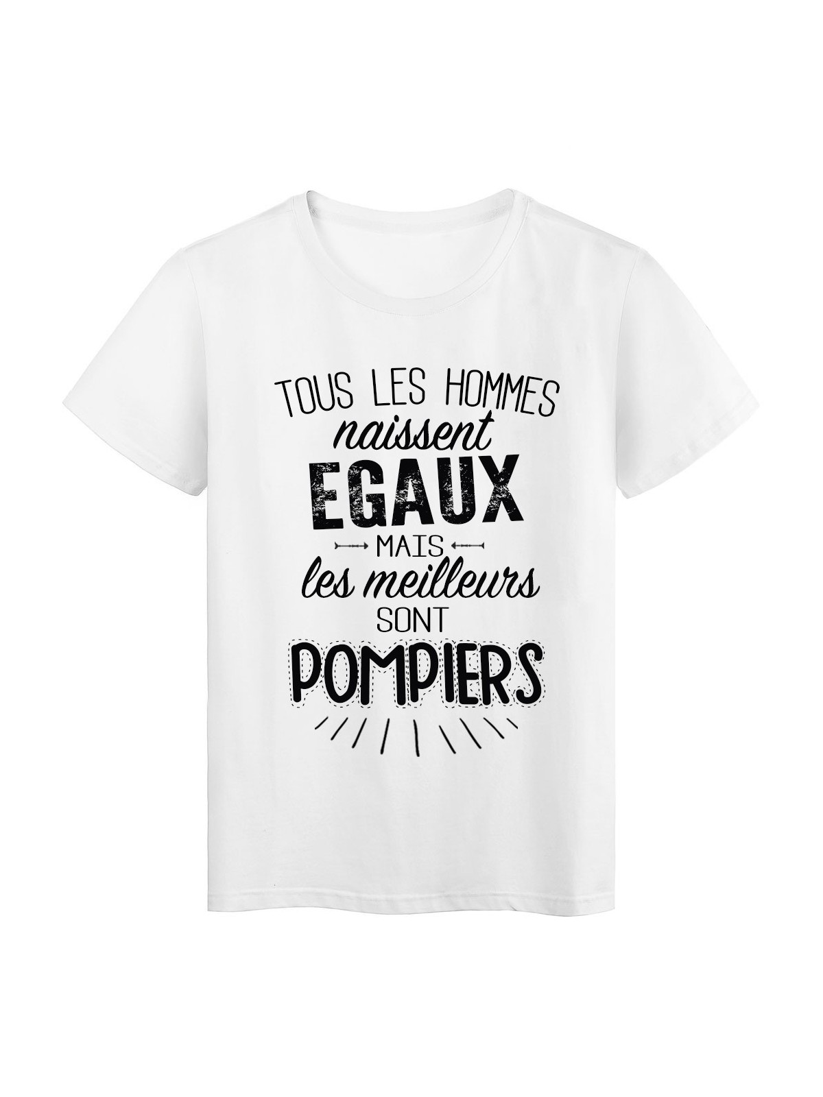 T-Shirt citation Tous les hommes naissent Ã©gaux...Pompiers rÃ©f Tee shirt 2072