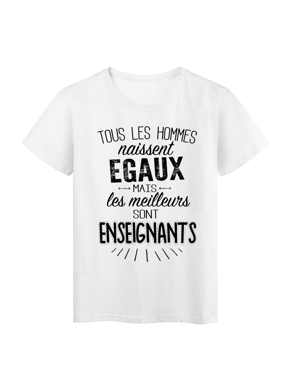 T-Shirt citation Tous les hommes naissent Ã©gaux-Enseignants rÃ©f Tee shirt 2073