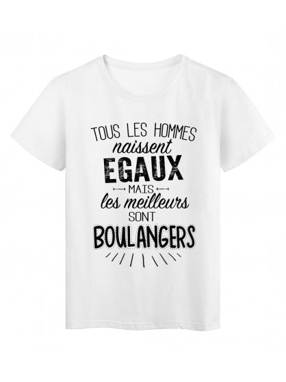 T-Shirt citation Tous les hommes naissent /égaux-Boulangers r/éf Tee shirt 2074