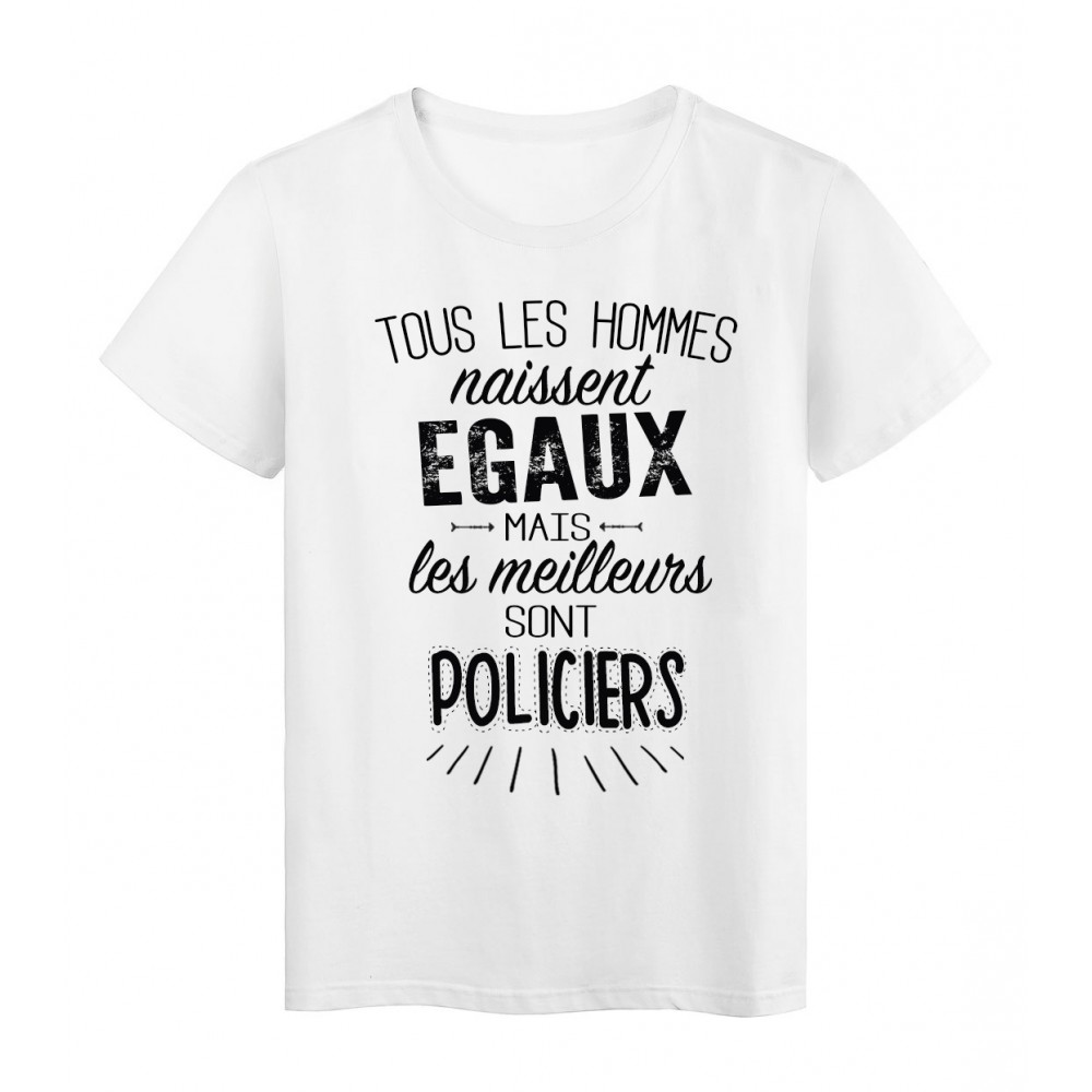 T-Shirt citation Tous les hommes naissent Ã©gaux-Policiers rÃ©f Tee shirt 2076