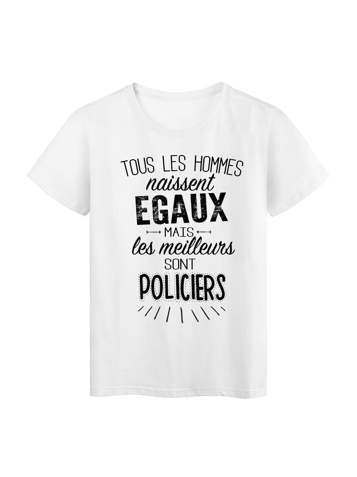 T-Shirt citation Tous les hommes naissent Ã©gaux-Policiers rÃ©f Tee shirt 2076