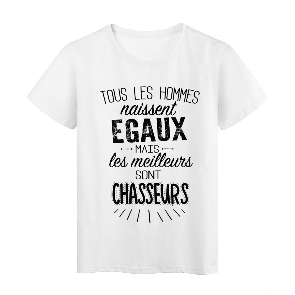 T-Shirt citation Tous les hommes naissent Ã©gaux-Chasseurs rÃ©f Tee shirt 2078