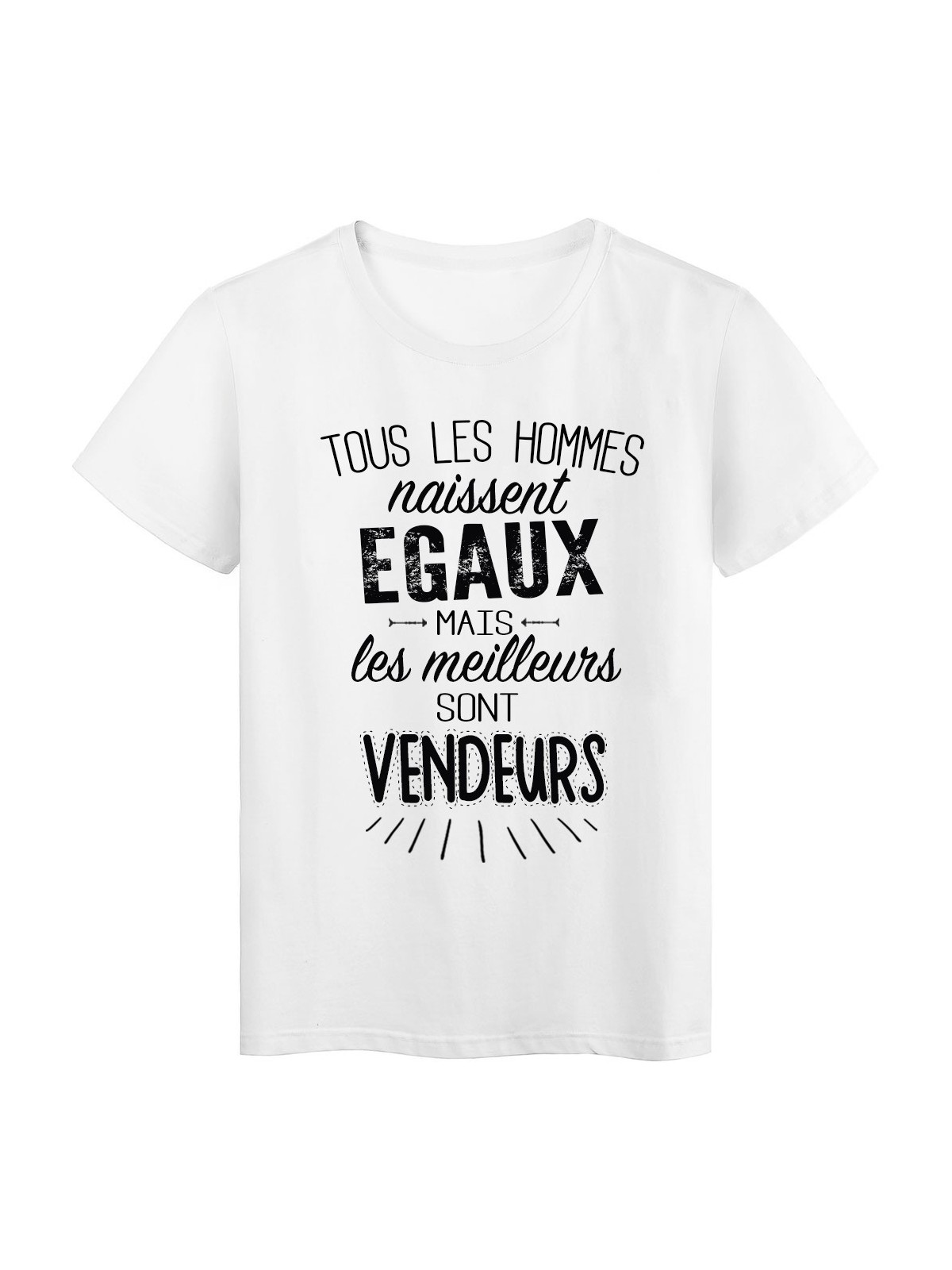 T-Shirt citation Tous les hommes naissent Ã©gaux-Vendeurs rÃ©f Tee shirt 2081