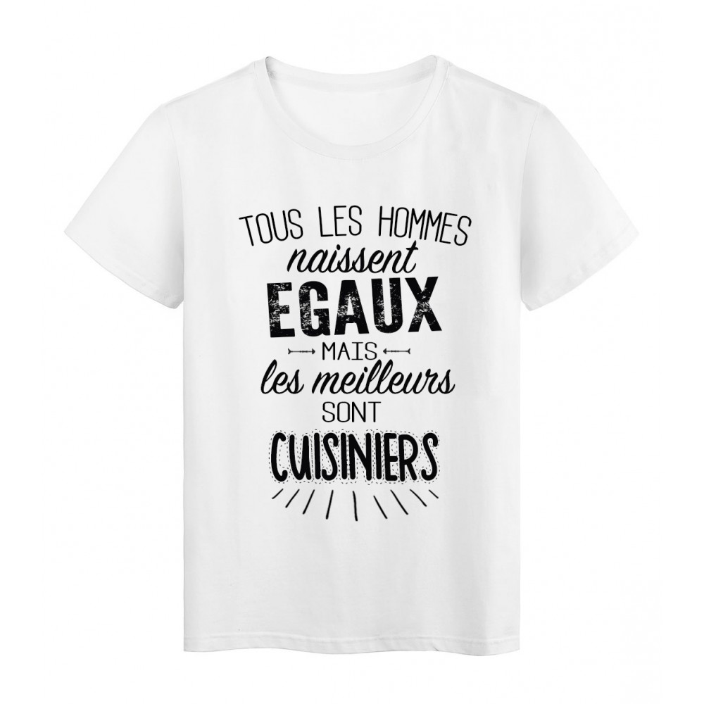 T-Shirt citation Tous les hommes naissent Ã©gaux-Cuisiniers rÃ©f Tee shirt 2084