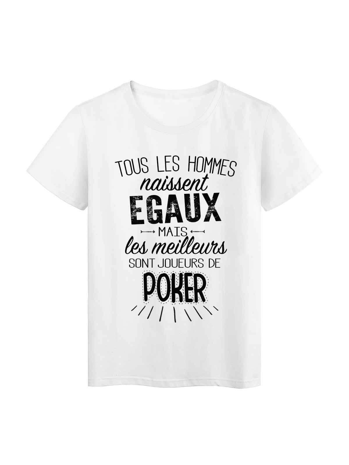 T-Shirt citation Tous les hommes naissent Ã©gaux les meilleurs sont joueurs de Poker rÃ©f Tee shirt 2088