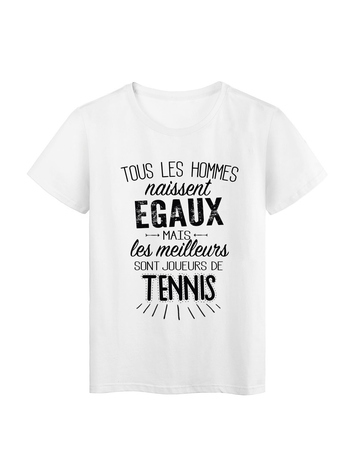 T-Shirt citation Tous les hommes naissent Ã©gaux les meilleurs sont joueurs de Tennis rÃ©f Tee shirt 2089