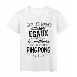T-Shirt citation Tous les hommes naissent Ã©gaux les meilleurs sont joueurs de Ping pong rÃ©f Tee shirt 2090