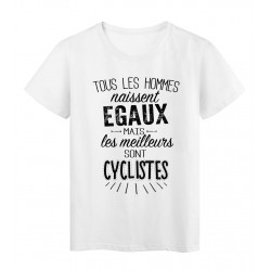 T-Shirt citation Tous les hommes naissent Ã©gaux les meilleurs sont Cyclistes rÃ©f Tee shirt 2091