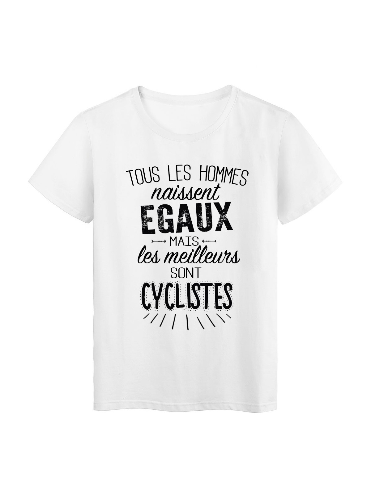 T-Shirt citation Tous les hommes naissent Ã©gaux les meilleurs sont Cyclistes rÃ©f Tee shirt 2091