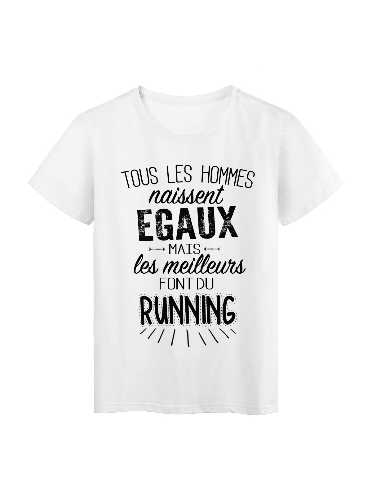 T-Shirt citation Tous les hommes naissent Ã©gaux les meilleurs font du running rÃ©f Tee shirt 2092