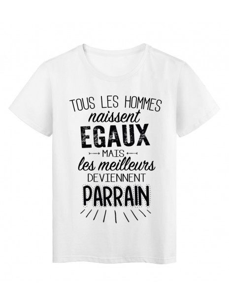 T Shirt Citation Tous Les Hommes Naissent Egaux Les Meilleurs Deviennent Parrain Ref Tee Shirt 93 Fantaisie Et Specialty Co Fantaisie