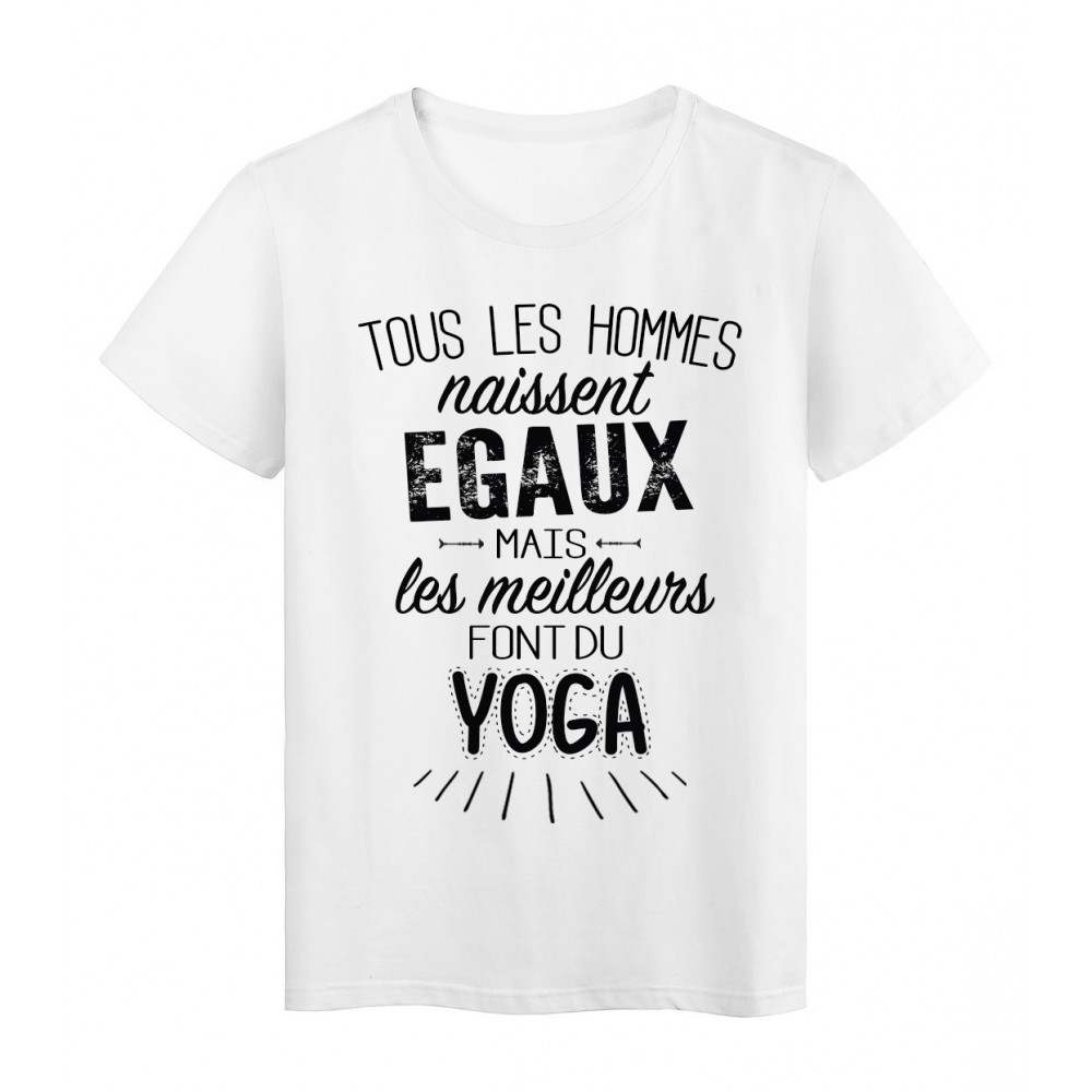 T-Shirt citation Tous les hommes naissent Ã©gaux les meilleurs font du Yoga rÃ©f Tee shirt 2094