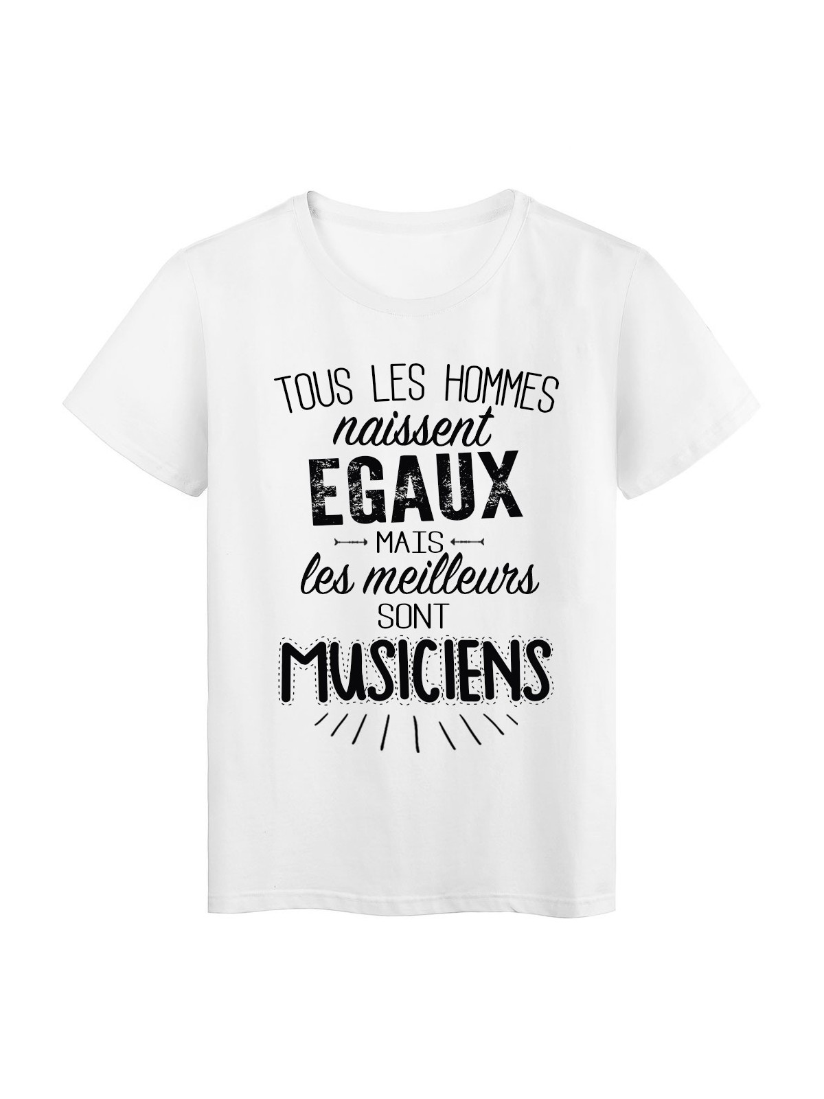 T-Shirt citation Tous les hommes naissent Ã©gaux les meilleurs sont musiciens rÃ©f Tee shirt 2098