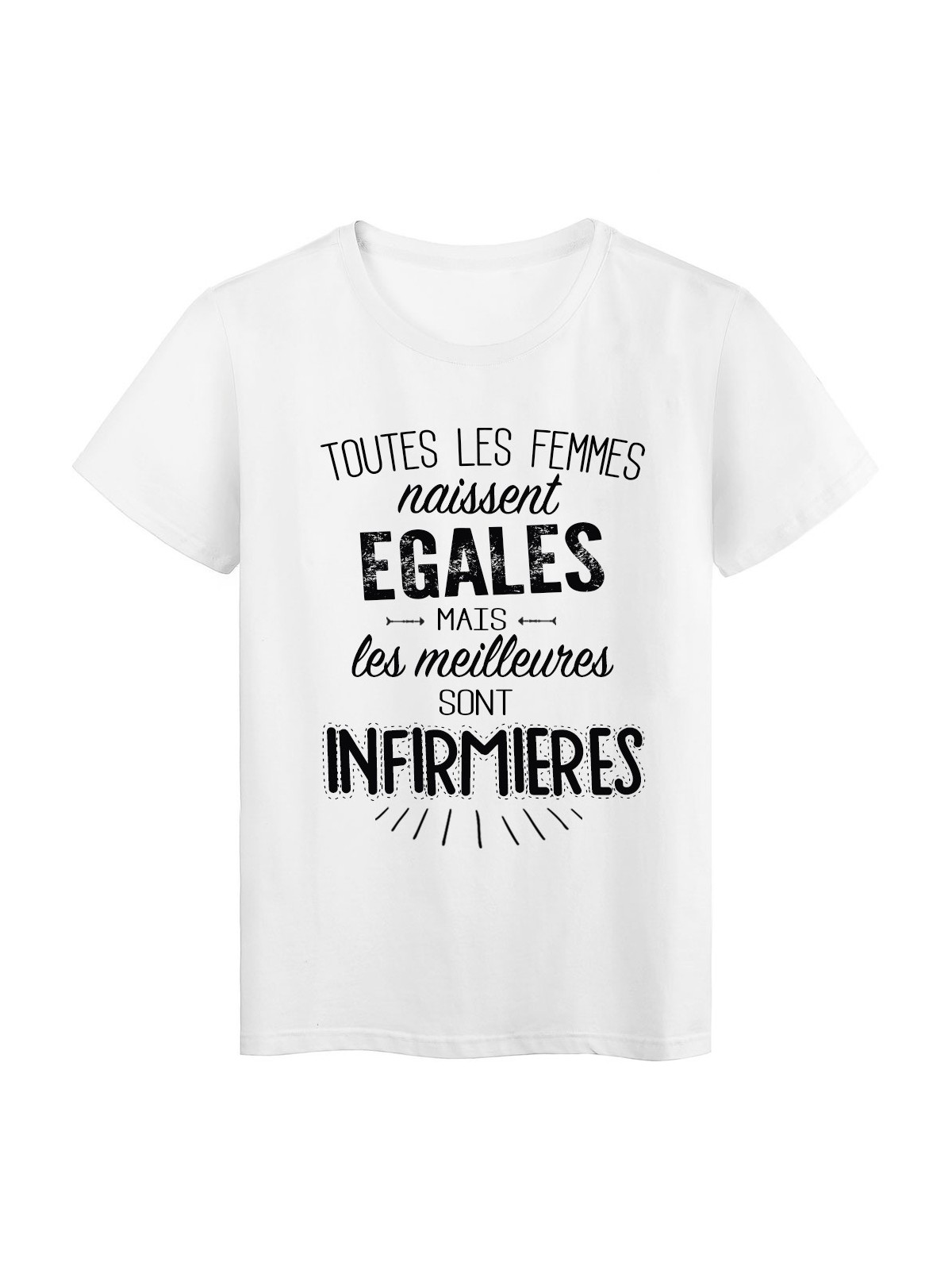 T-Shirt citation Toutes les femmes naissent Ã©gales les meilleures sont infirmiÃ¨res rÃ©f Tee shirt 2101