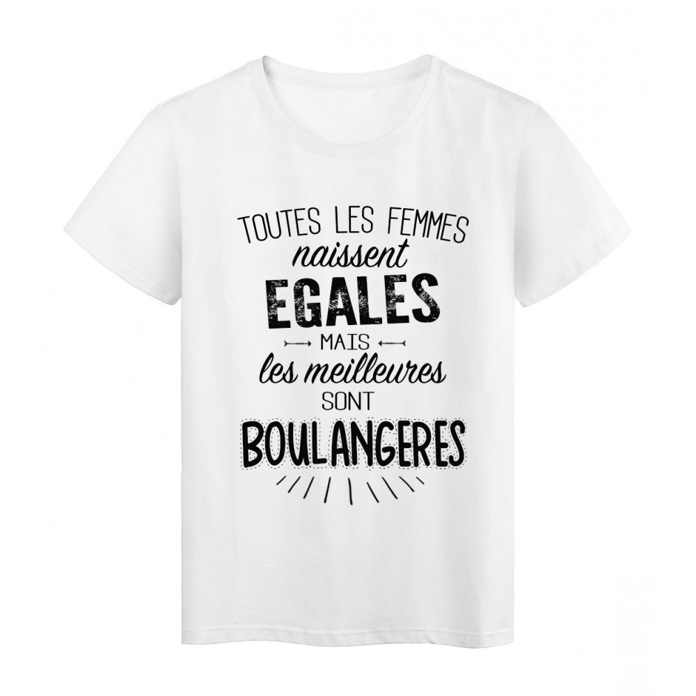 T-Shirt citation Toutes les femmes naissent Ã©gales les meilleures sont BoulangÃ¨res rÃ©f Tee shirt 2103