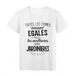 T-Shirt citation Toutes les femmes naissent Ã©gales les meilleures sont JardiniÃ¨res rÃ©f Tee shirt 2104