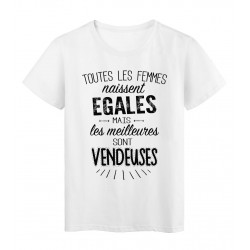 T-Shirt citation Toutes les femmes naissent Ã©gales les meilleures sont Vendeuses rÃ©f Tee shirt 2106