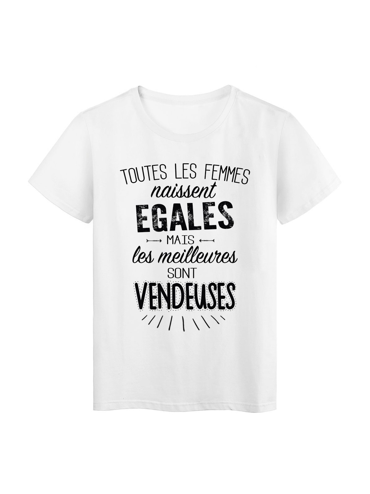 T-Shirt citation Toutes les femmes naissent Ã©gales les meilleures sont Vendeuses rÃ©f Tee shirt 2106