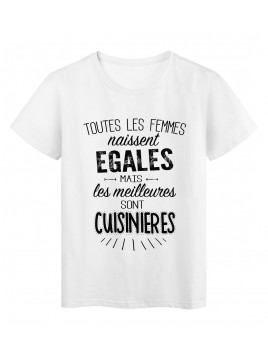 T-Shirt citation Toutes les femmes naissent égales les meilleures sont Cuisinières réf Tee shirt 2108