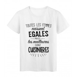 T-Shirt citation Toutes les femmes naissent Ã©gales les meilleures sont CuisiniÃ¨res rÃ©f Tee shirt 2108