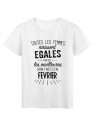 T-Shirt citation Toutes les femmes naissent Ã©gales les meilleures sont nÃ©es en FÃ©vrier rÃ©f Tee shirt 2110