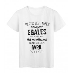 T-Shirt citation Toutes les femmes naissent Ã©gales les meilleures sont nÃ©es en Avril rÃ©f Tee shirt 2112