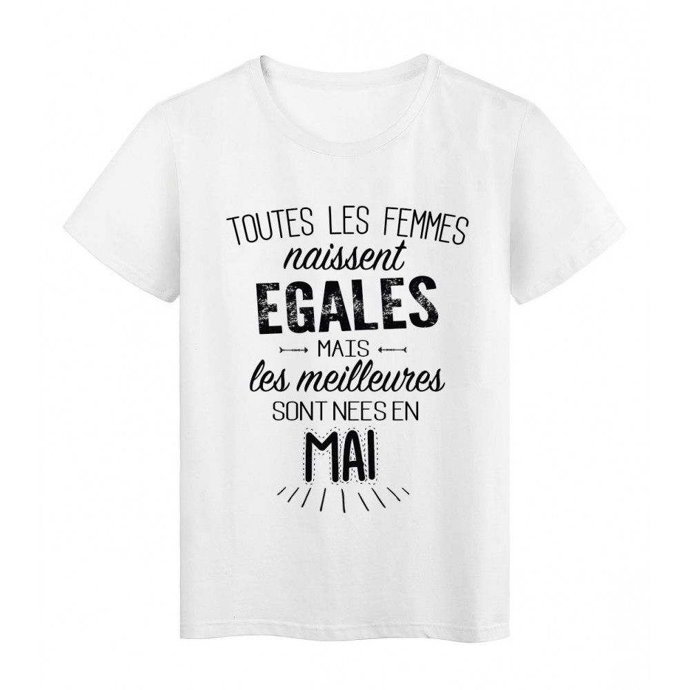 T-Shirt citation Toutes les femmes naissent Ã©gales les meilleures sont nÃ©es en Mai rÃ©f Tee shirt 2113