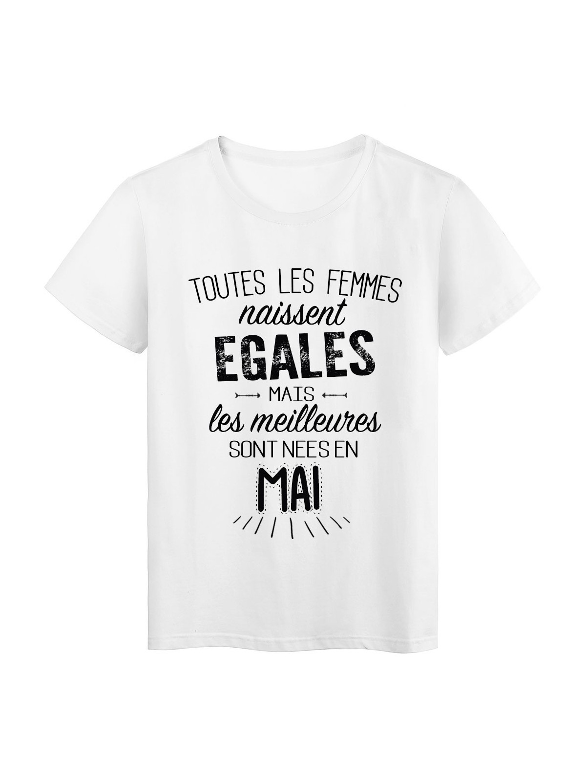 T-Shirt citation Toutes les femmes naissent Ã©gales les meilleures sont nÃ©es en Mai rÃ©f Tee shirt 2113