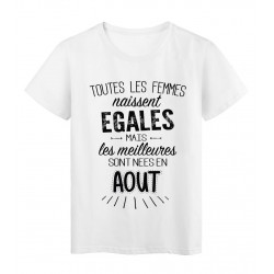 T-Shirt citation Toutes les femmes naissent Ã©gales les meilleures sont nÃ©es en Aout rÃ©f Tee shirt 2116